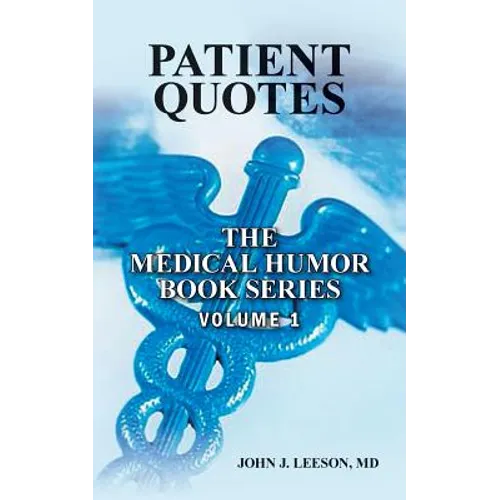 PATIENT QUOTES The Medical Humor Book Series: Volume 1 - Paperback