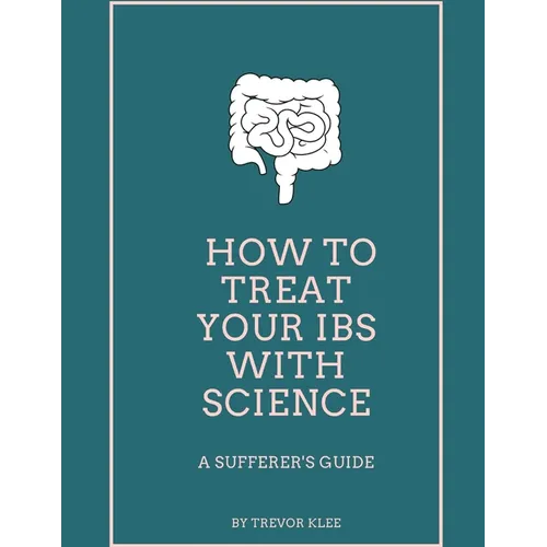 How to Treat Your IBS With Science: A Sufferer's Guide - Paperback