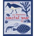 An Illustrated Coastal Year: The Seashore Uncovered Season by Season - Hardcover