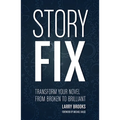 Story Fix: Transform Your Novel from Broken to Brilliant - Paperback