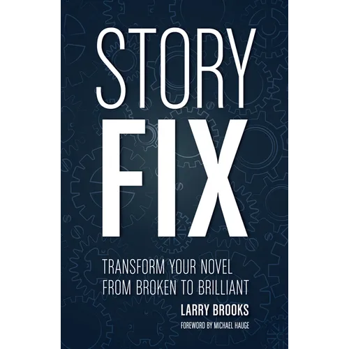 Story Fix: Transform Your Novel from Broken to Brilliant - Paperback