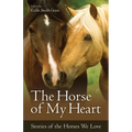 The Horse of My Heart: Stories of the Horses We Love - Paperback