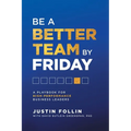 Be a Better Team by Friday: A Playbook for High-Performance Business Leaders - Paperback
