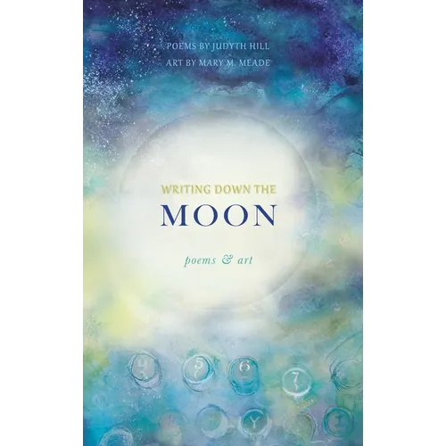 Writing Down the Moon: Poems & Art - Hardcover