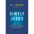 Simply Jesus: A New Vision of Who He Was, What He Did, and Why He Matters - Hardcover