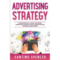 Advertising Strategy: 3-in-1 Guide to Master Digital Advertising, Marketing Automation, Media Planning & Marketing Psychology - Paperback