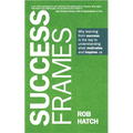 Success Frames: Why Learning from Success Is the Key to Understanding What Motivates and Inspires Us - Paperback