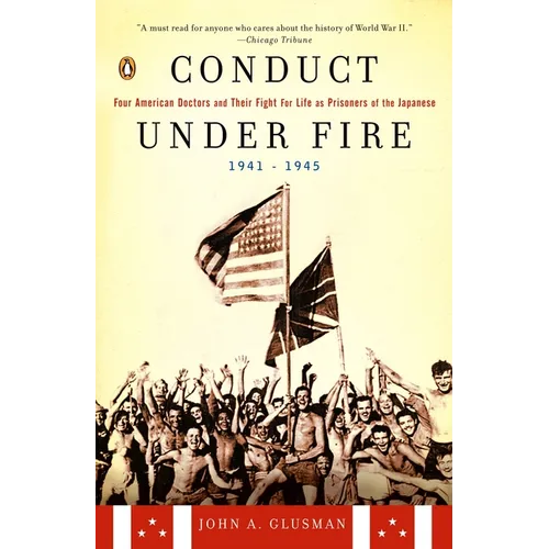 Conduct Under Fire: Four American Doctors and Their Fight for Life as Prisoners of the Japanese, 1941-1945 - Paperback