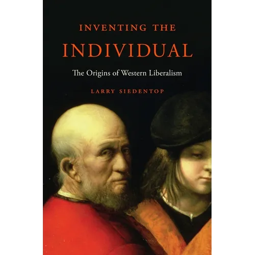 Inventing the Individual: The Origins of Western Liberalism - Paperback