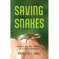 Saving Snakes: Snakes and the Evolution of a Field Naturalist - Paperback