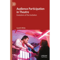 Audience Participation in Theatre: Evolutions of the Invitation - Paperback