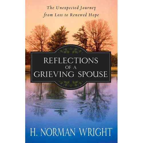 Reflections of a Grieving Spouse: The Unexpected Journey from Loss to Renewed Hope - Paperback