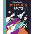 75 Fantastic Physics Facts Every Kid Should Know! - Paperback