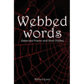 Webbed Words: (Selected Poems and Short Stories) - Paperback