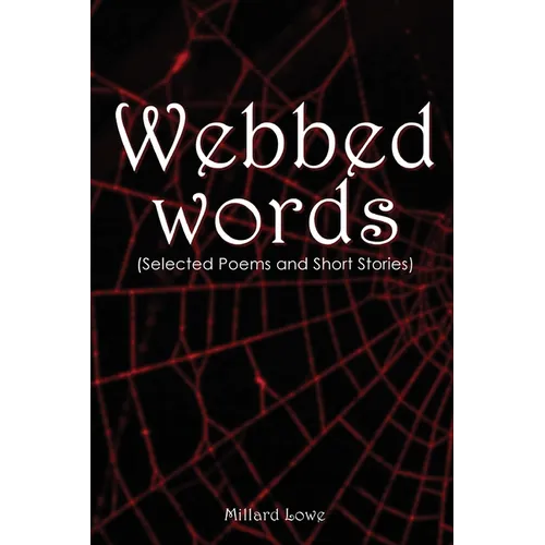 Webbed Words: (Selected Poems and Short Stories) - Paperback