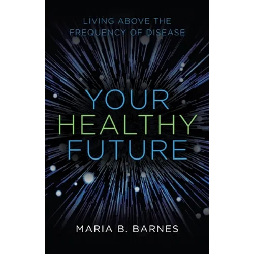 Your Healthy Future: Living Above the Frequency of Disease - Paperback