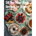 50 Tea Time Treat Recipes for Home - Paperback