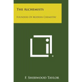 The Alchemists: Founders of Modern Chemistry - Paperback