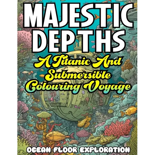 MAJESTIC DEPTHS- A Titanic and submersible Coloring Voyage - Paperback