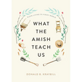 What the Amish Teach Us: Plain Living in a Busy World - Hardcover