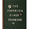 The Phoenicia Diner Cookbook: Dishes and Dispatches from the Catskill Mountains - Hardcover