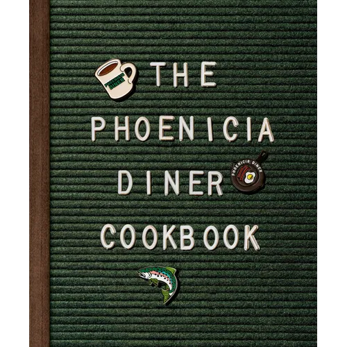 The Phoenicia Diner Cookbook: Dishes and Dispatches from the Catskill Mountains - Hardcover