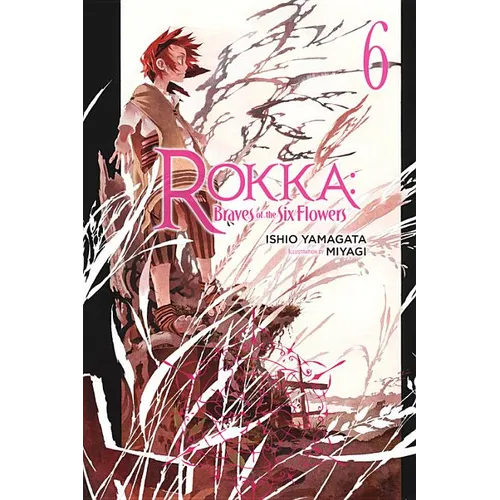 Rokka: Braves of the Six Flowers, Vol. 6 (Light Novel): Volume 6 - Paperback