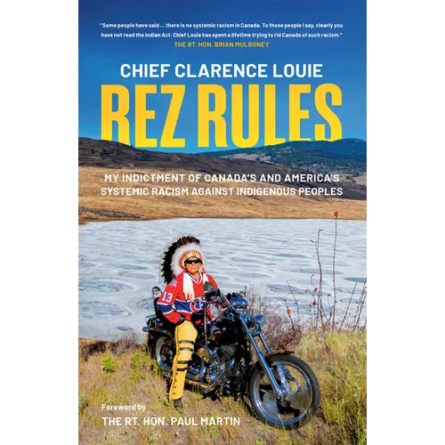 Rez Rules: My Indictment of Canada's and America's Systemic Racism Against Indigenous Peoples - Paperback