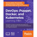 DevOps: Puppet, Docker, and Kubernetes: Practical recipes to make the most of DevOps with powerful tools - Paperback