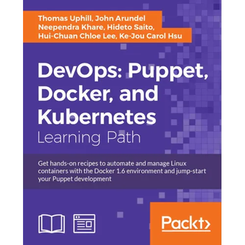 DevOps: Puppet, Docker, and Kubernetes: Practical recipes to make the most of DevOps with powerful tools - Paperback