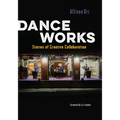 Dance Works: Stories of Creative Collaboration - Paperback