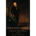 William Clark: Indian Diplomat - Paperback