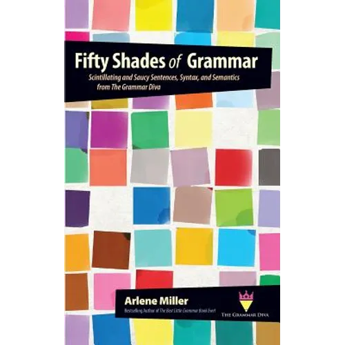 Fifty Shades of Grammar: Scintillating and Saucy Sentences, Syntax, and Semantics from The Grammar Diva - Paperback