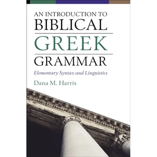 An Introduction to Biblical Greek Grammar: Elementary Syntax and Linguistics - Hardcover