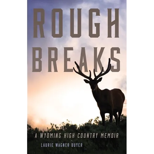 Rough Breaks: A Wyoming High Country Memoir - Paperback