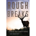 Rough Breaks: A Wyoming High Country Memoir - Paperback