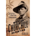 Winston Churchill Reporting: Adventures of a Young War Correspondent - Hardcover