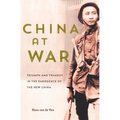 China at War: Triumph and Tragedy in the Emergence of the New China - Hardcover