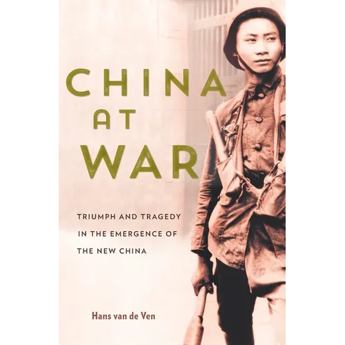 China at War: Triumph and Tragedy in the Emergence of the New China - Hardcover