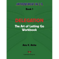 Delegation: The Art of Letting Go! Workbook - Paperback