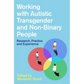 Working with Autistic Transgender and Non-Binary People: Research, Practice and Experience - Paperback