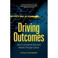 Driving Outcomes: How to Accelerate Business Results Through Culture - Paperback