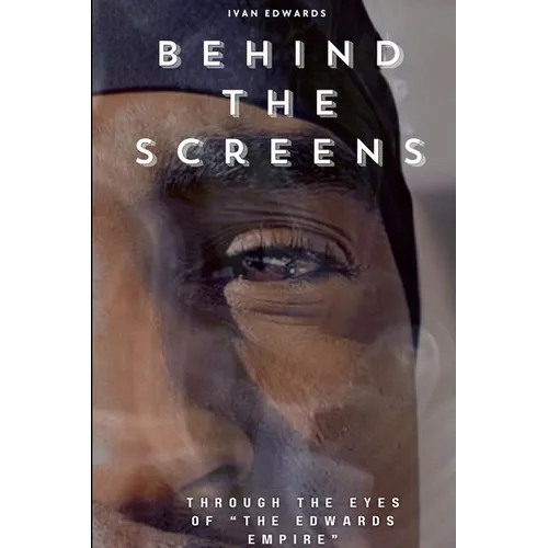 Behind The Screens "Through The Eyes Of "The Edwards Empire" - Paperback