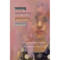 Banning Transgender Conversion Practices: A Legal and Policy Analysis - Paperback