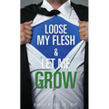 Loose My Flesh & Let Me Grow - Paperback
