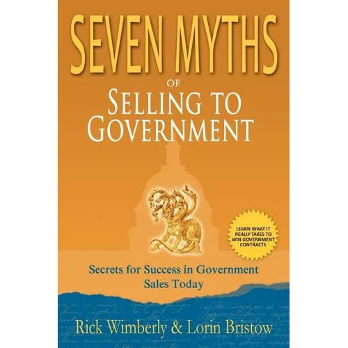 Seven Myths of Selling to Government: Secrets for Success in Government Sales Today - Paperback