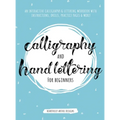 Calligraphy and Hand Lettering for Beginners: An Interactive Calligraphy & Lettering Workbook With Guides, Instructions, Drills, Practice Pages & More - Hardcover