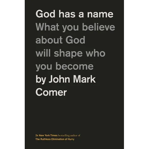 God Has a Name: What You Believe about God Will Shape Who You Become - Hardcover