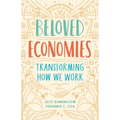 Beloved Economies: Transforming How We Work - Paperback