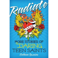 Radiate: More Stories of Daring Teen Saints - Paperback